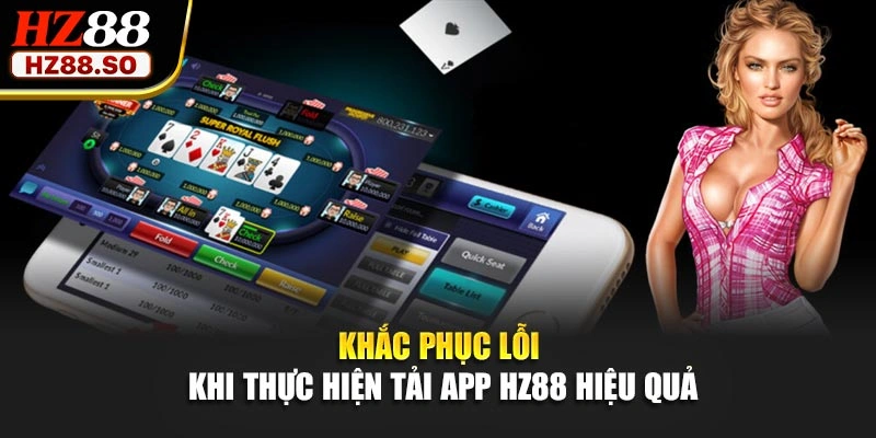 Khắc phục lỗi khi thực hiện tải app HZ88 hiệu quả