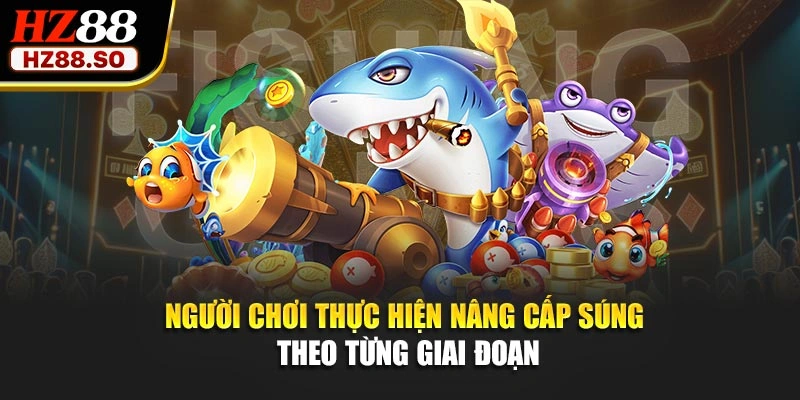 Người chơi thực hiện nâng cấp súng theo từng giai đoạn